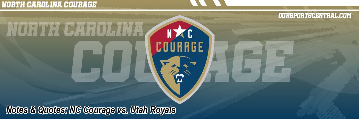 Notes & Quotes: NC Courage vs. Utah Royals