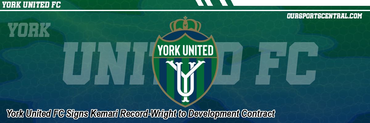 York United FC Signs Kemari Record-Wright to Development Contract