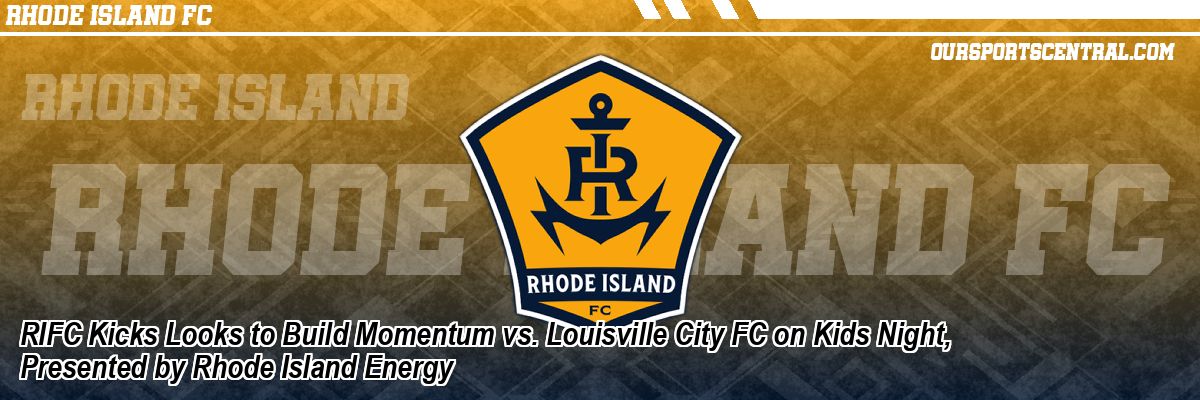 RIFC Kicks Looks to Build Momentum vs. Louisville City FC on Kids Night, Presented by Rhode Island Energy
