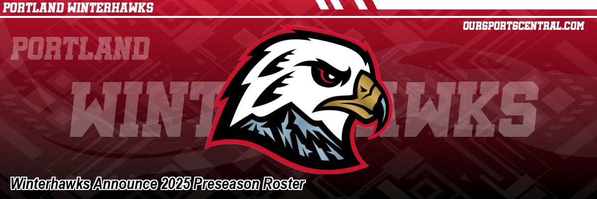 Winterhawks Announce 2025 Preseason Roster