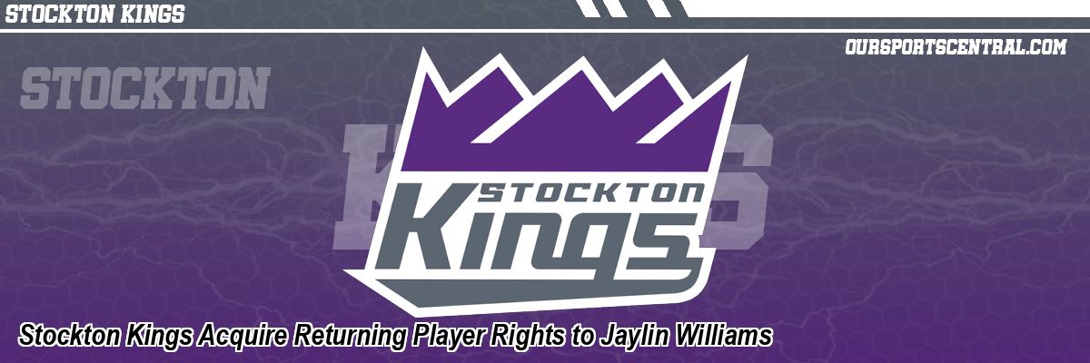 Stockton Kings Acquire Returning Player Rights to Jaylin Williams