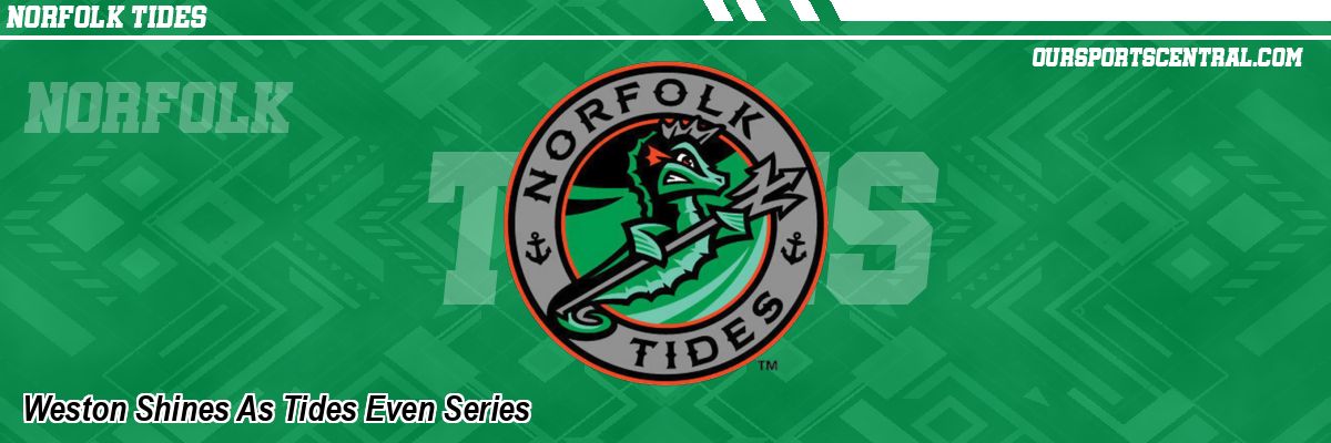 Weston Shines As Tides Even Series