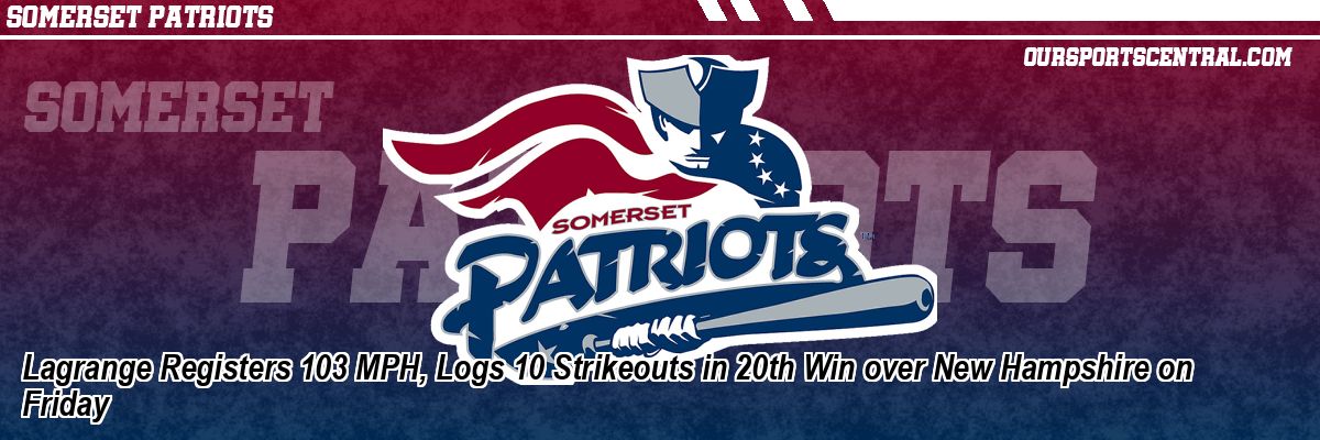 Lagrange Registers 103 MPH, Logs 10 Strikeouts in 20th Win over New Hampshire on Friday