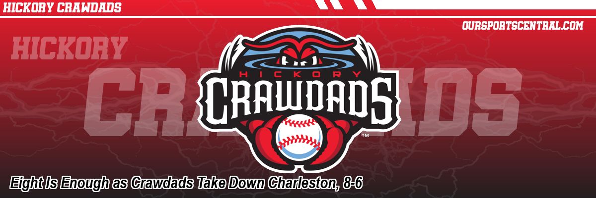 Eight Is Enough as Crawdads Take Down Charleston, 8-6