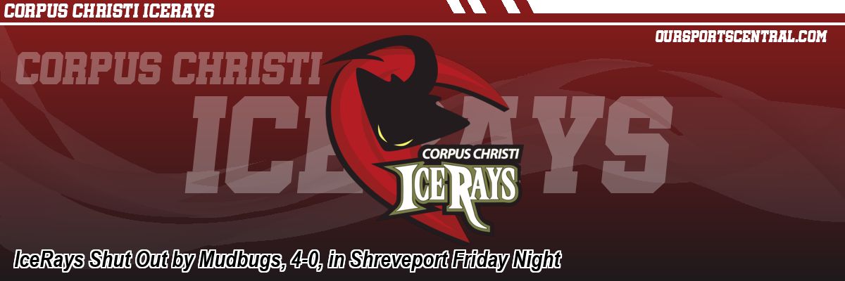 IceRays Shut Out by Mudbugs, 4-0, in Shreveport Friday Night