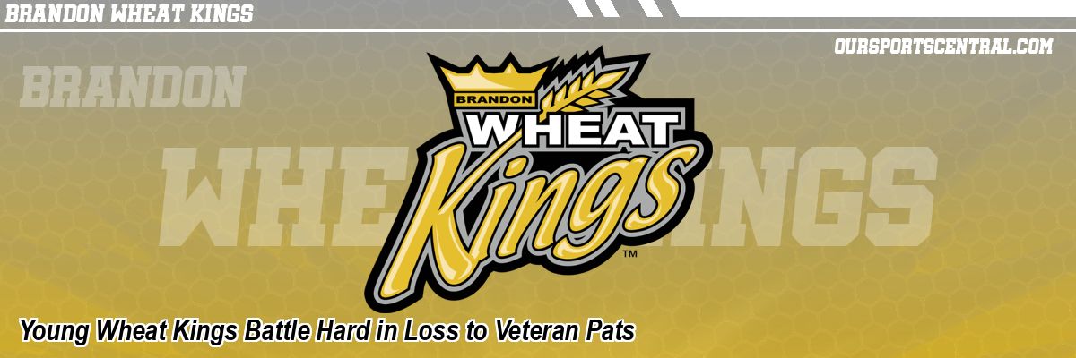 Young Wheat Kings Battle Hard in Loss to Veteran Pats
