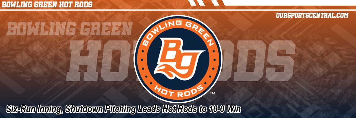 Six-Run Inning, Shutdown Pitching Leads Hot Rods to 10-0 Win