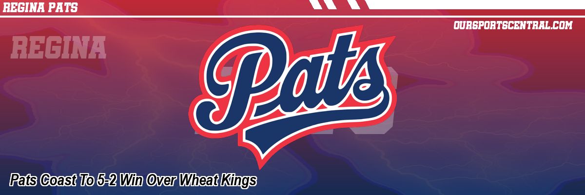 Pats Coast To 5-2 Win Over Wheat Kings