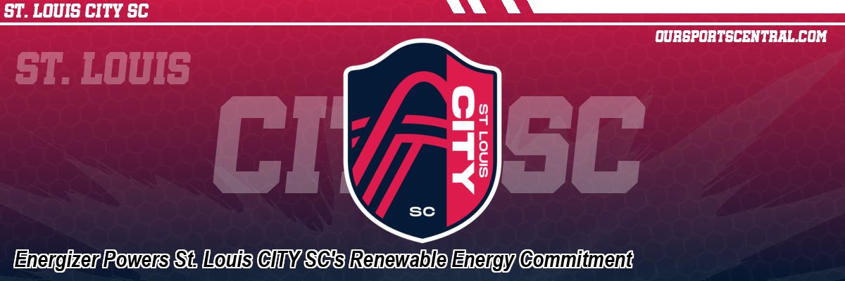 Energizer Powers St. Louis CITY SC's Renewable Energy Commitment