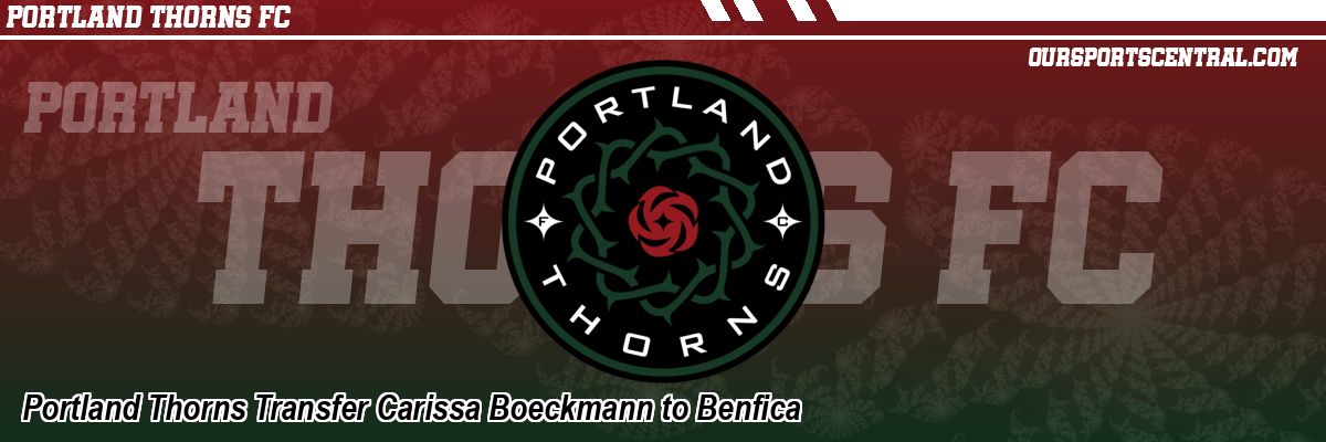 Portland Thorns Transfer Carissa Boeckmann to Benfica