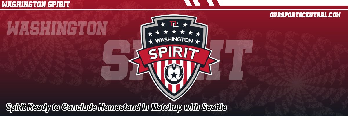 Spirit Ready to Conclude Homestand in Matchup with Seattle