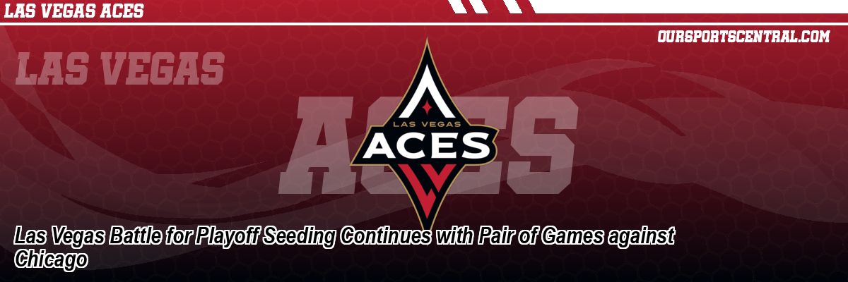 Las Vegas Battle for Playoff Seeding Continues with Pair of Games against Chicago