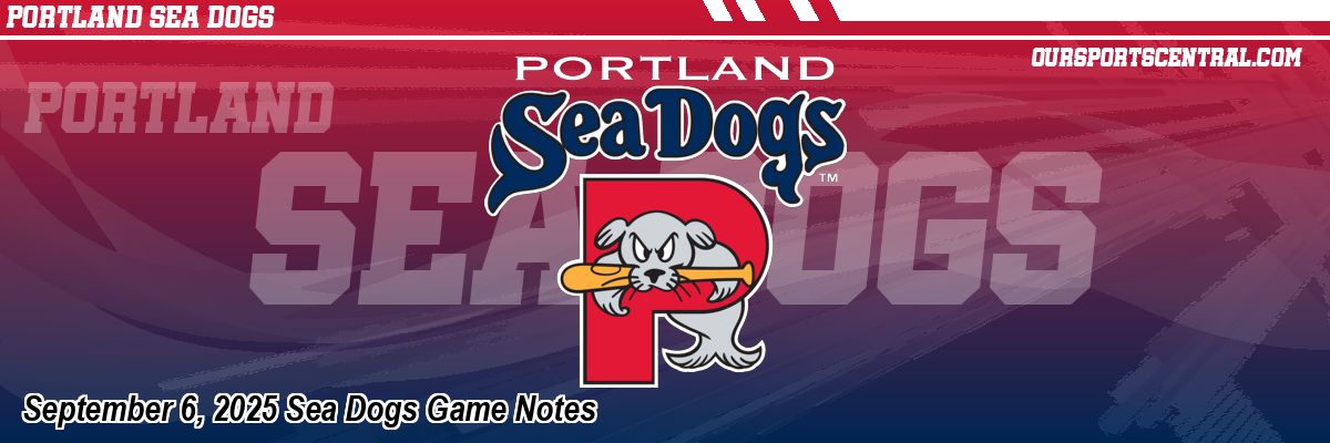 September 6, 2025 Sea Dogs Game Notes