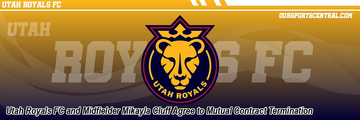 Utah Royals FC and Midfielder Mikayla Cluff Agree to Mutual Contract Termination