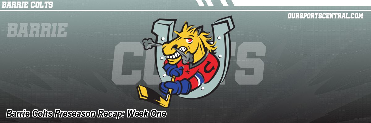Barrie Colts Preseason Recap: Week One