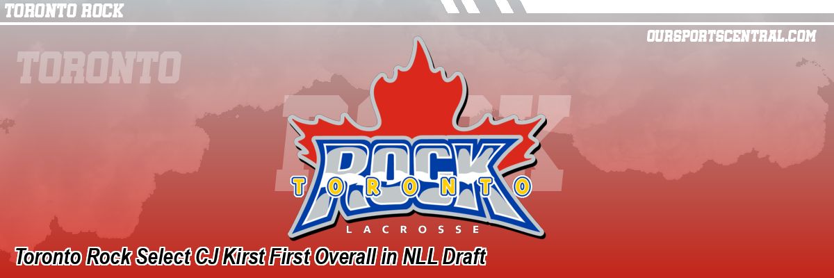 Toronto Rock Select CJ Kirst First Overall in NLL Draft