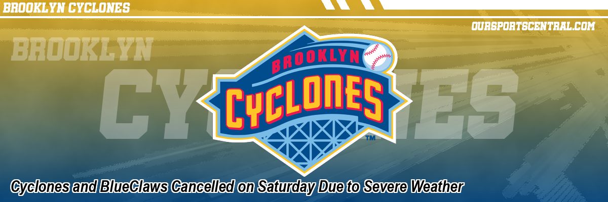 Cyclones and BlueClaws Cancelled on Saturday Due to Severe Weather