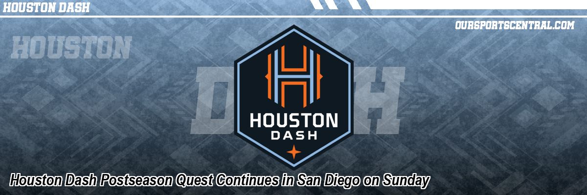Houston Dash Postseason Quest Continues in San Diego on Sunday