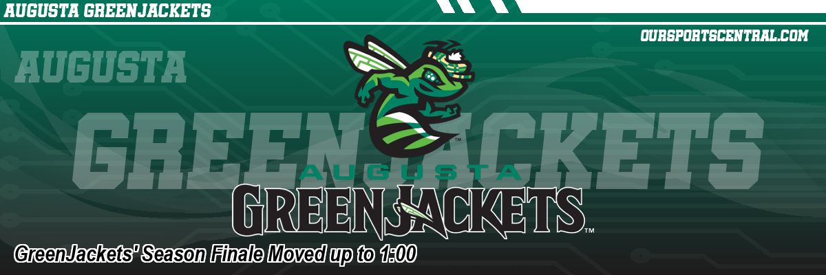 GreenJackets' Season Finale Moved up to 1:00