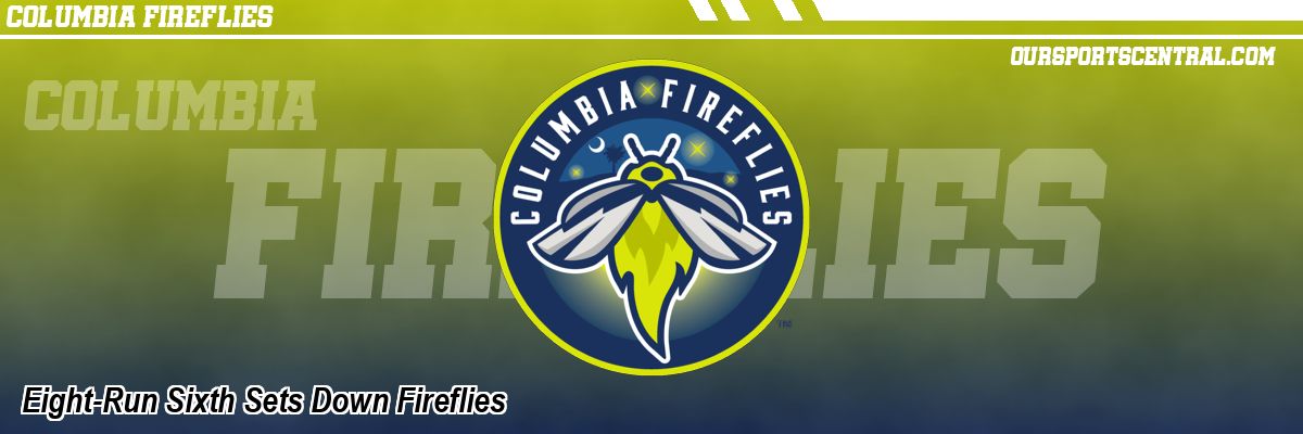 Eight-Run Sixth Sets Down Fireflies