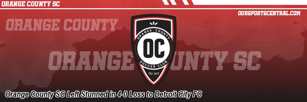 Orange County SC Left Stunned in 4-0 Loss to Detroit City FC