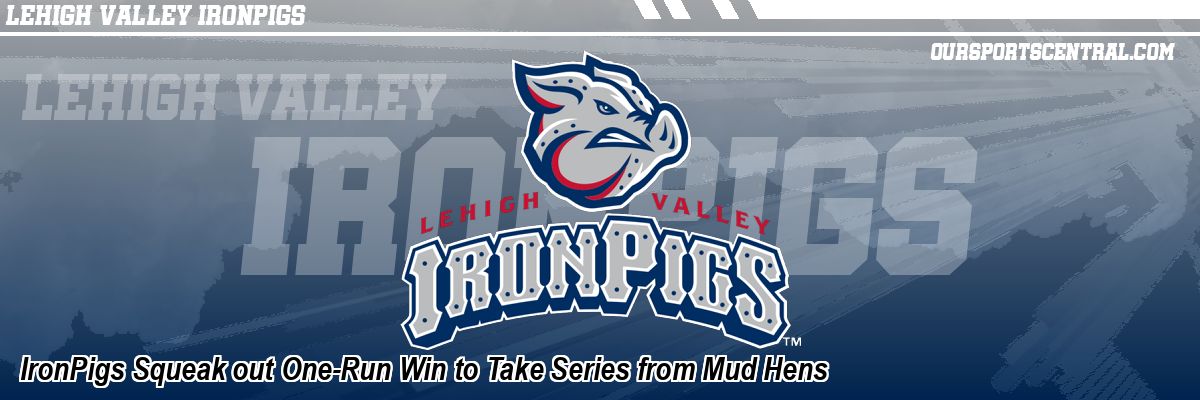 IronPigs Squeak out One-Run Win to Take Series from Mud Hens