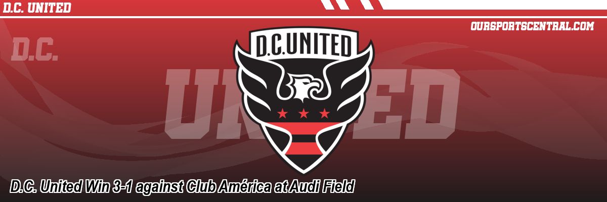 D.C. United Win 3-1 against Club América at Audi Field