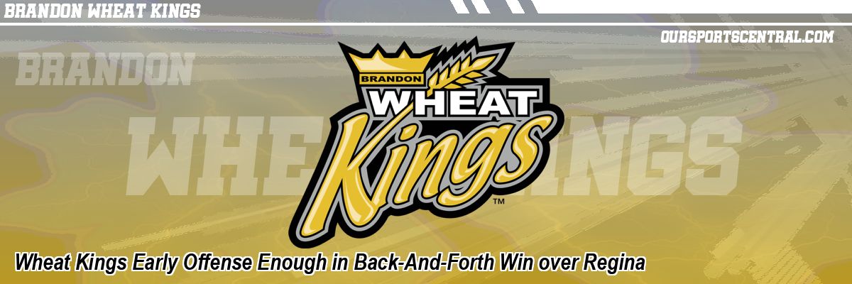 Wheat Kings Early Offense Enough in Back-And-Forth Win over Regina