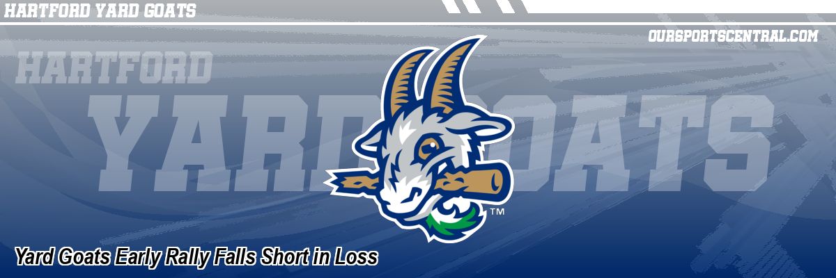 Yard Goats Early Rally Falls Short in Loss