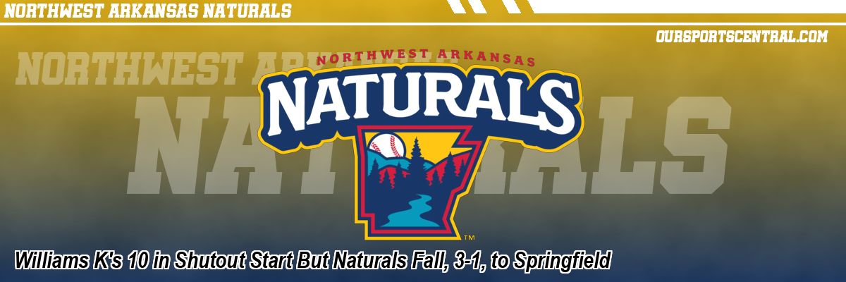 Williams K's 10 in Shutout Start But Naturals Fall, 3-1, to Springfield