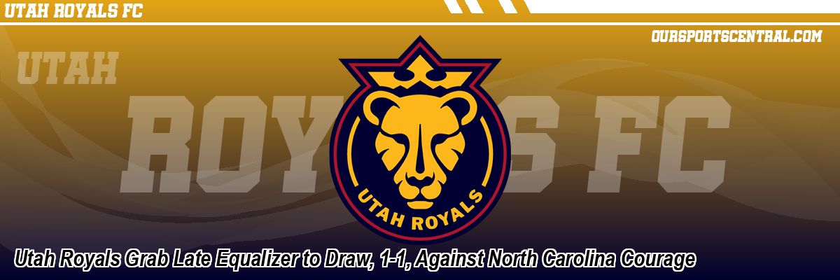 Utah Royals Grab Late Equalizer to Draw, 1-1, Against North Carolina Courage