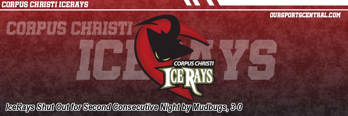 IceRays Shut Out for Second Consecutive Night by Mudbugs, 3-0