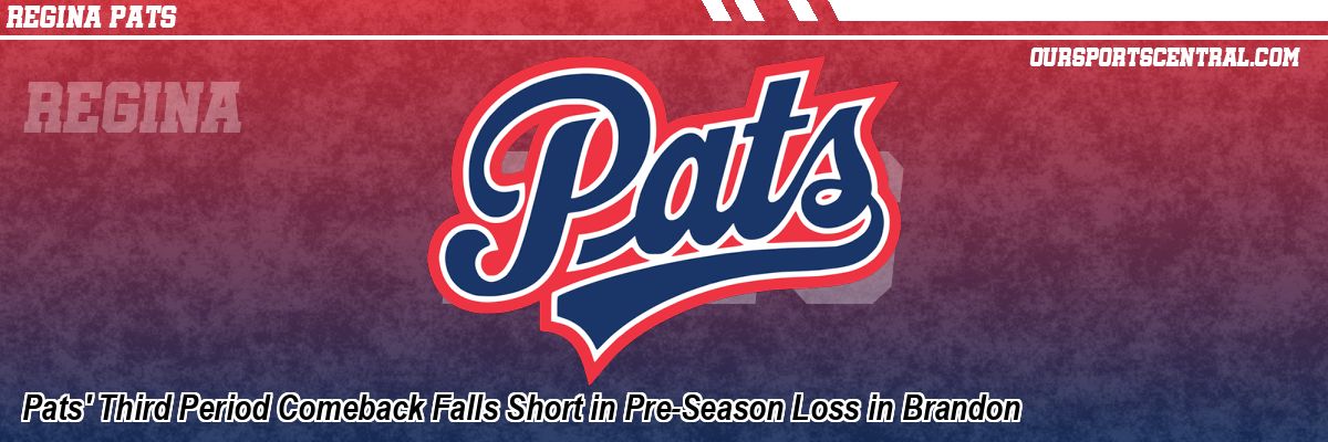 Pats' Third Period Comeback Falls Short in Pre-Season Loss in Brandon