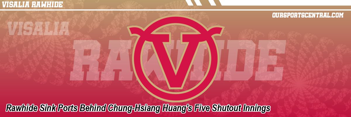 Rawhide Sink Ports Behind Chung-Hsiang Huang's Five Shutout Innings