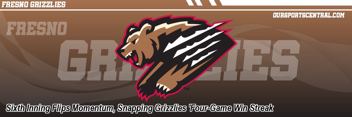 Sixth Inning Flips Momentum, Snapping Grizzlies 'Four-Game Win Streak