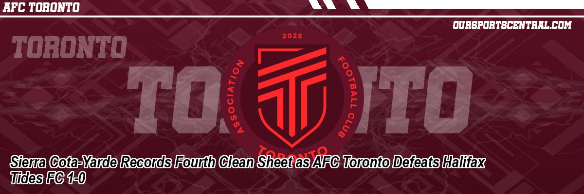 Sierra Cota-Yarde Records Fourth Clean Sheet as AFC Toronto Defeats Halifax Tides FC 1-0