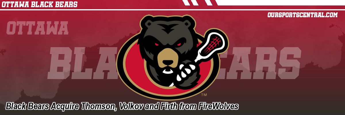 Black Bears Acquire Thomson, Volkov and Firth from FireWolves