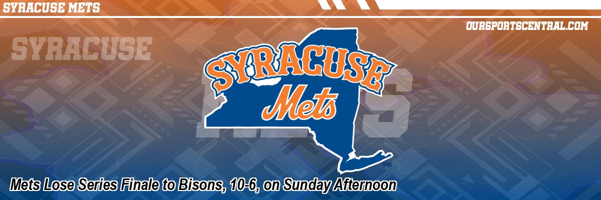 Mets Lose Series Finale to Bisons, 10-6, on Sunday Afternoon