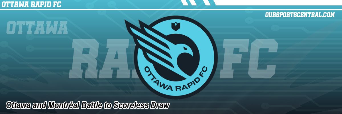 Ottawa and Montréal Battle to Scoreless Draw