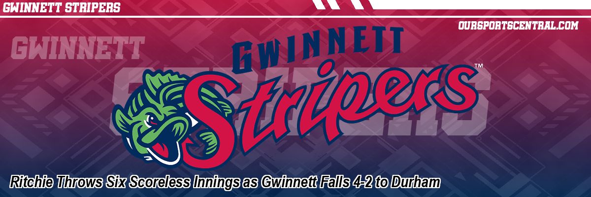 Ritchie Throws Six Scoreless Innings as Gwinnett Falls 4-2 to Durham