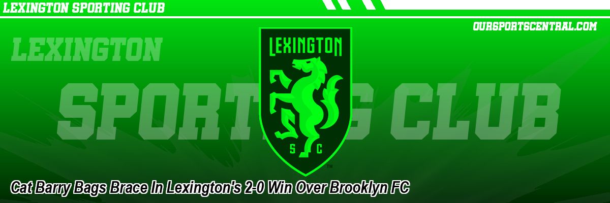 Cat Barry Bags Brace In Lexington's 2-0 Win Over Brooklyn FC