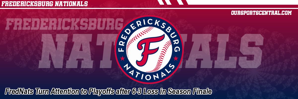 FredNats Turn Attention to Playoffs after 6-3 Loss in Season Finale