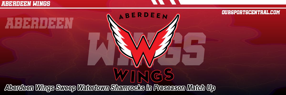 Aberdeen Wings Sweep Watertown Shamrocks in Preseason Match Up