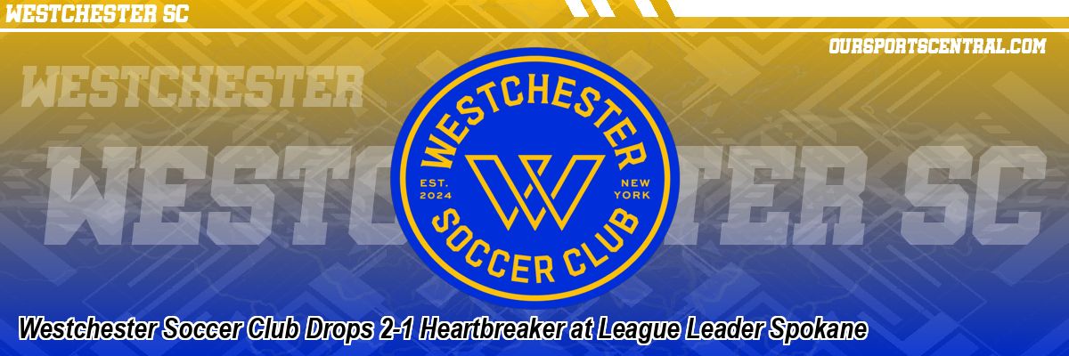 Westchester Soccer Club Drops 2-1 Heartbreaker at League Leader Spokane
