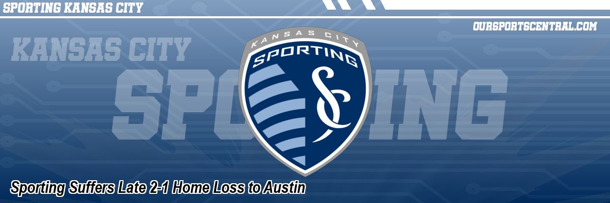Sporting Suffers Late 2-1 Home Loss to Austin