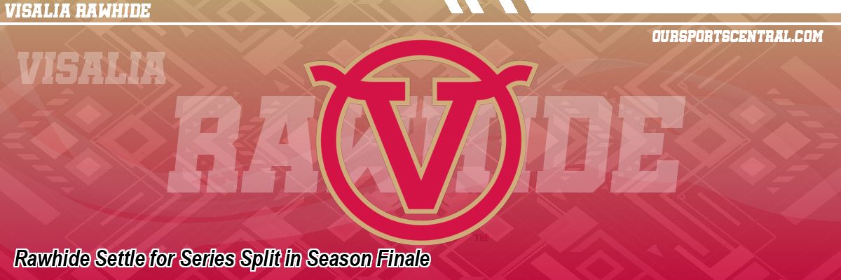 Rawhide Settle for Series Split in Season Finale