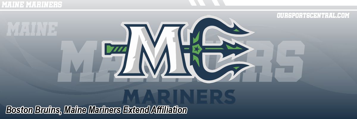 Boston Bruins, Maine Mariners Extend Affiliation