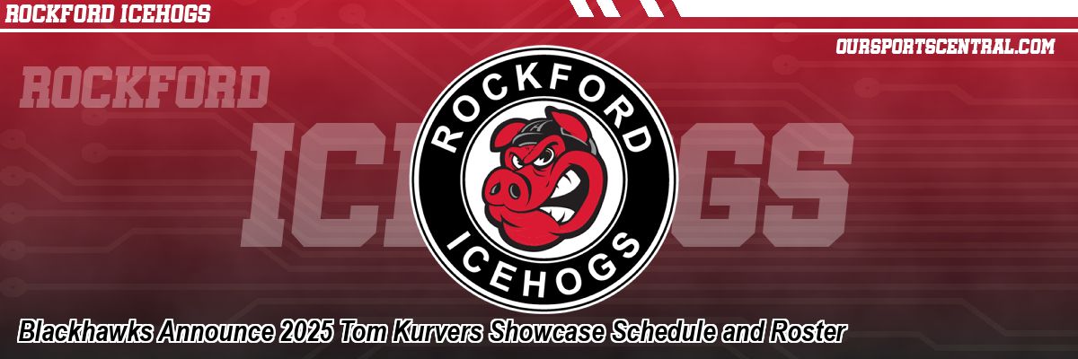 Blackhawks Announce 2025 Tom Kurvers Showcase Schedule and Roster
