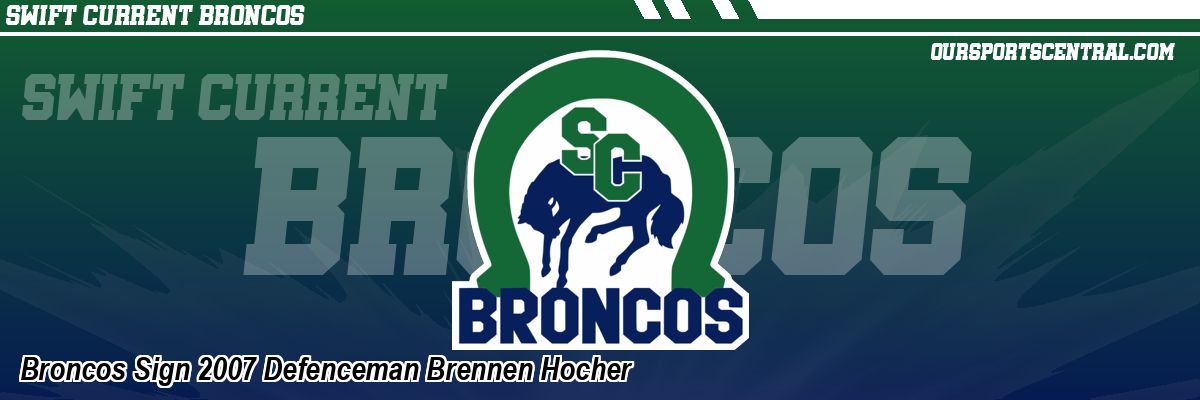 Broncos Sign 2007 Defenceman Brennen Hocher