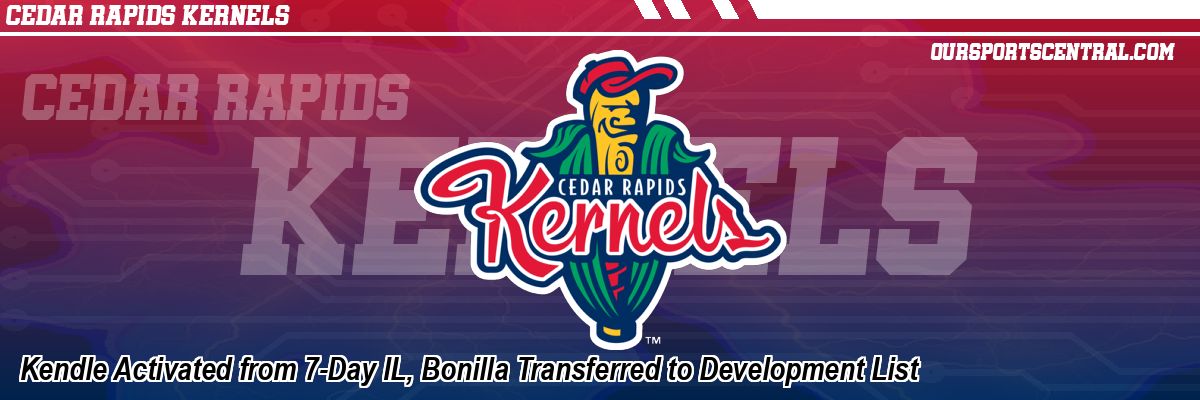 Kendle Activated from 7-Day IL, Bonilla Transferred to Development List